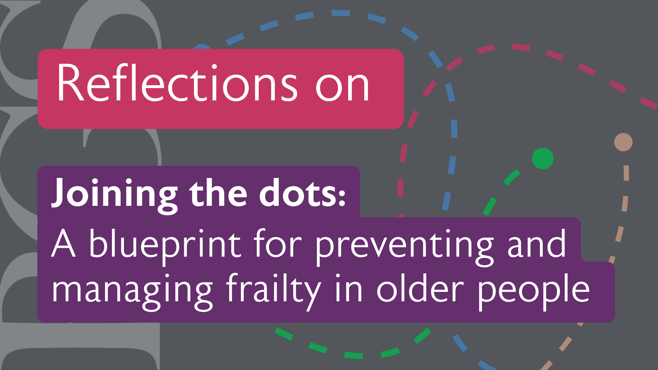 Video - Reflections on Joining the dots for frailty | British ...