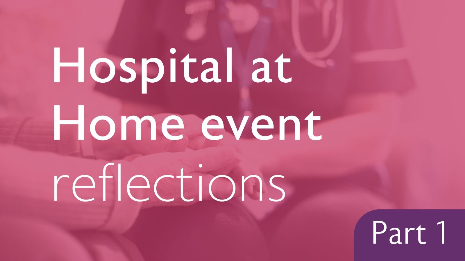 Hospital at Home event reflections part one