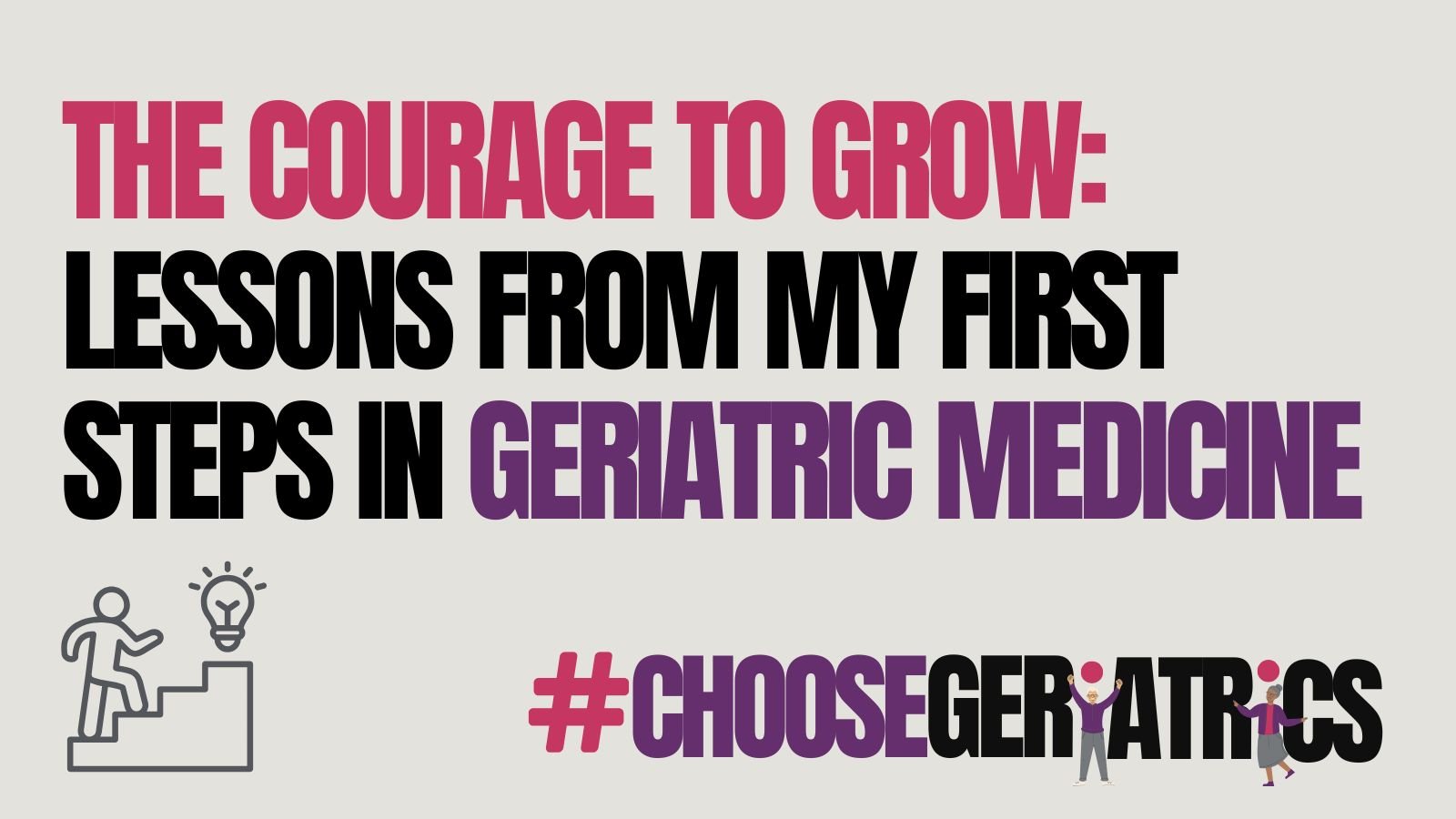The courage to grow: Lessons from my first steps in geriatric medicine