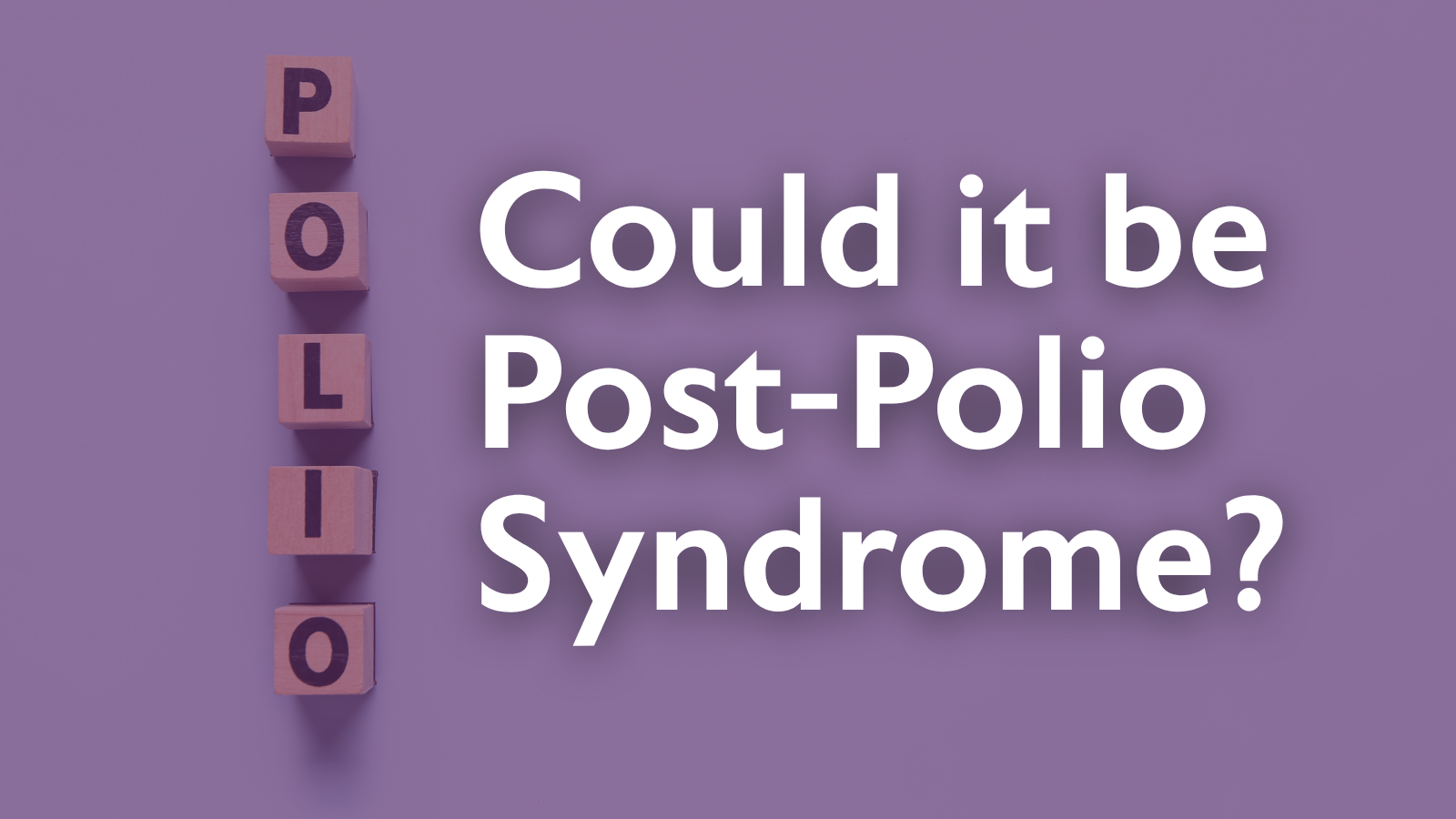 Could it be Post-Polio Syndrome?
