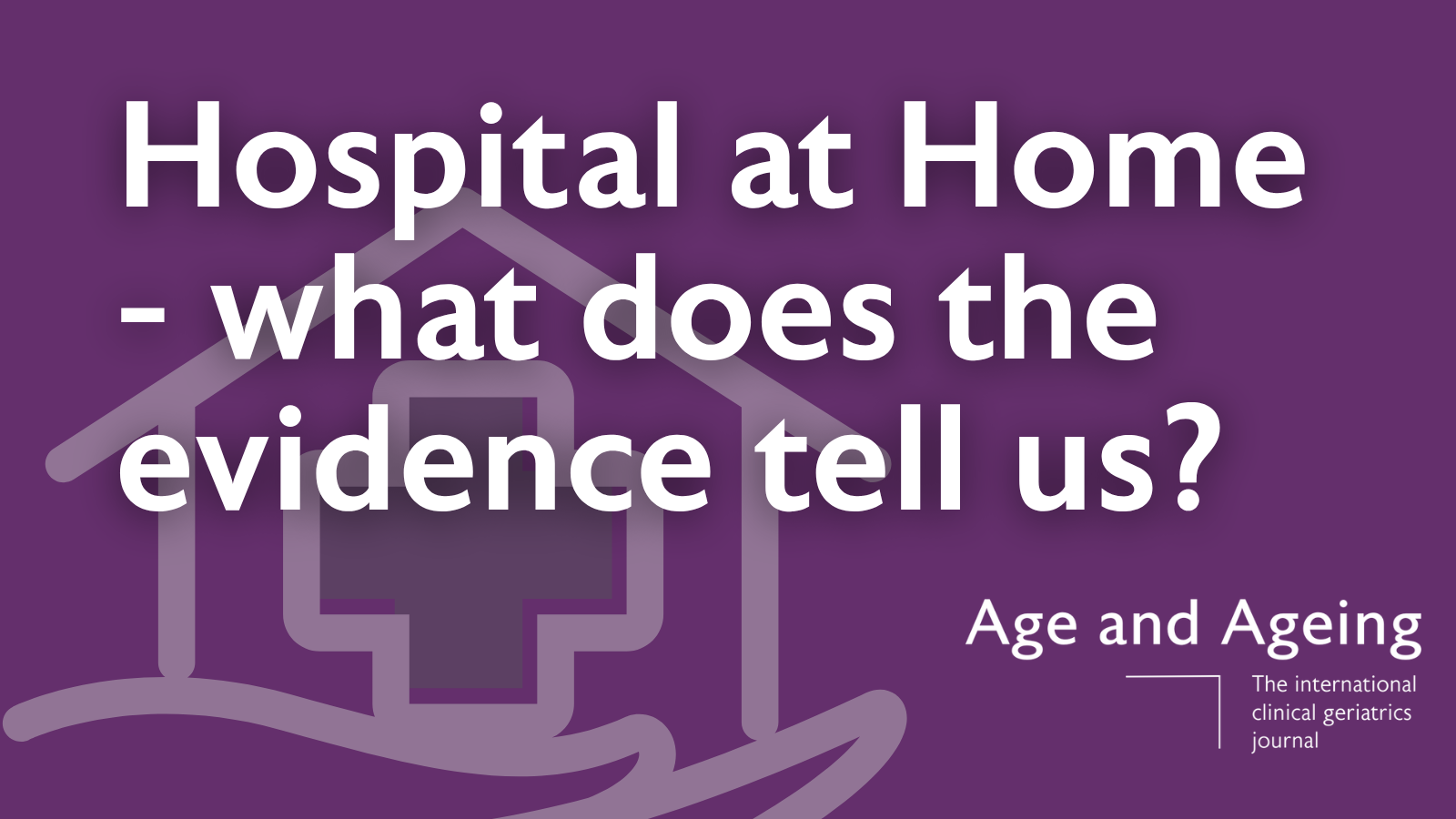 Hospital at Home - what does the evidence tell us?