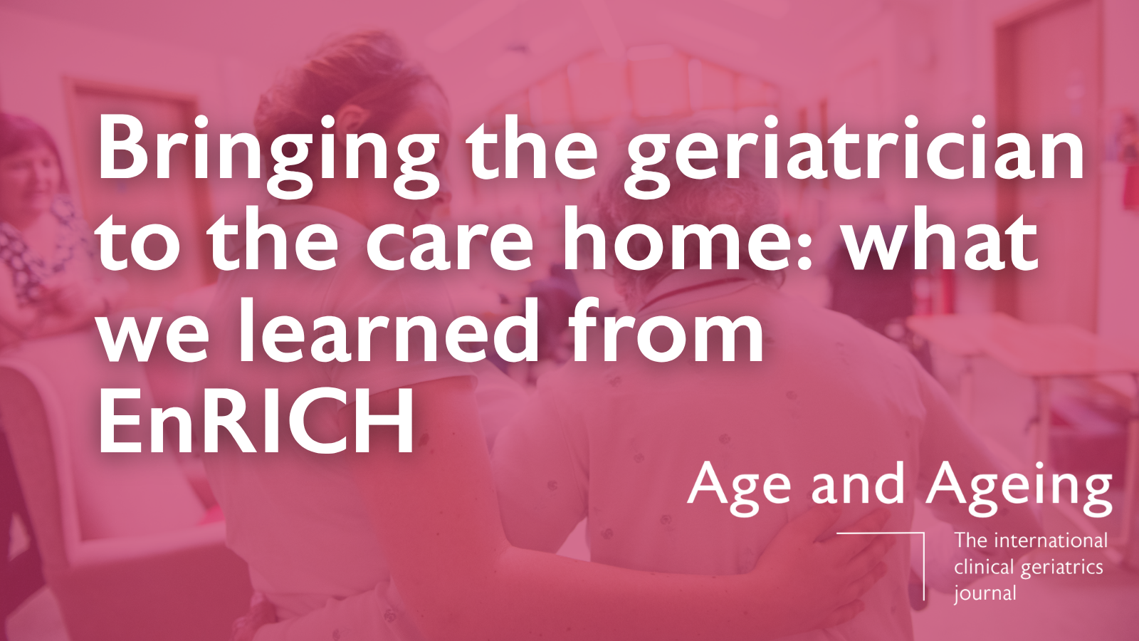 Bringing the geriatrician to the care home: what we learned from EnRICH