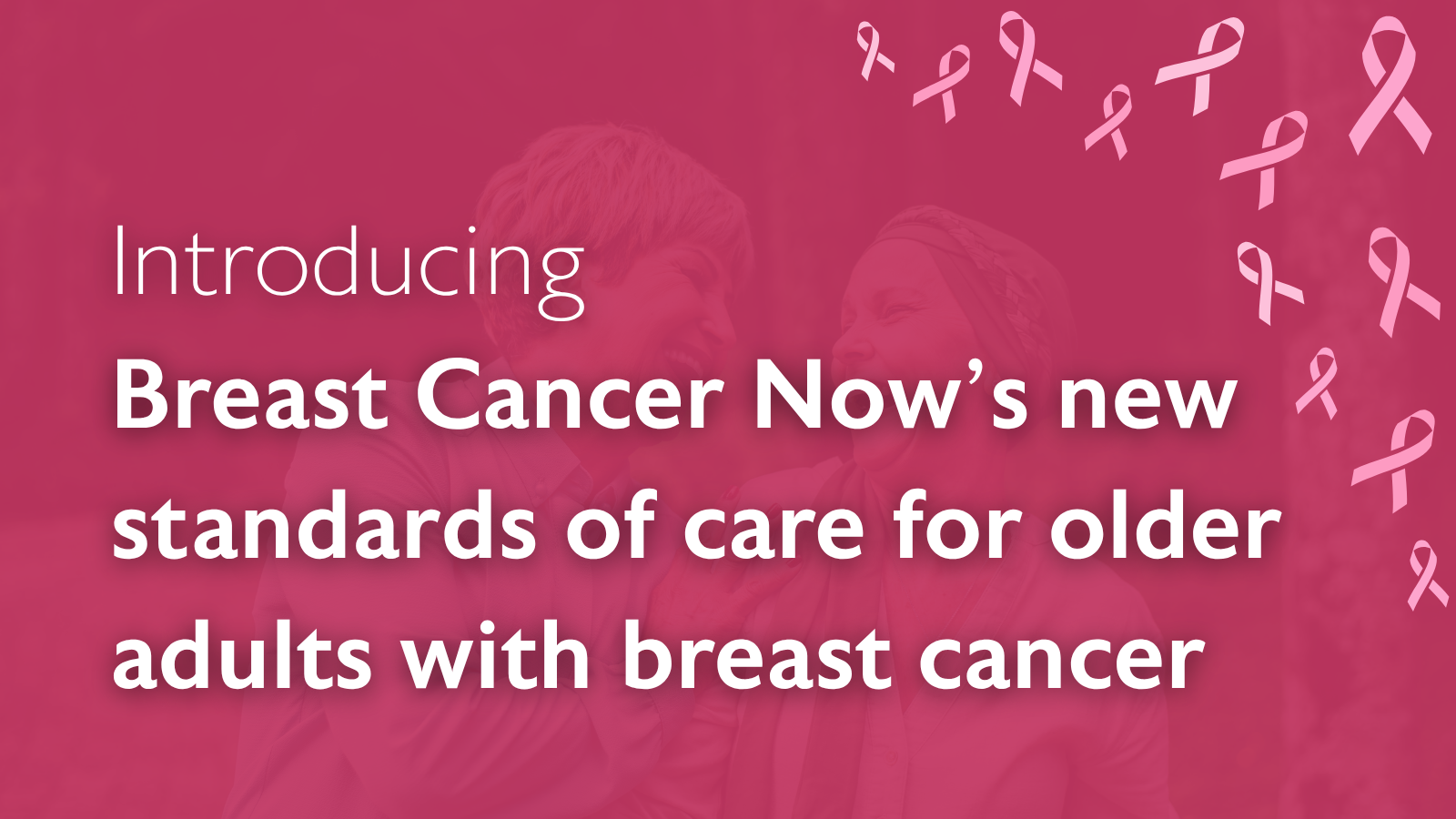 Introducing Breast Cancer Now’s new standards of care for older adults with breast cancer