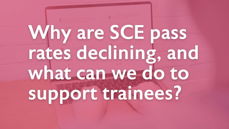 Why are SCE pass rates declining, and what can we do to support trainees? 