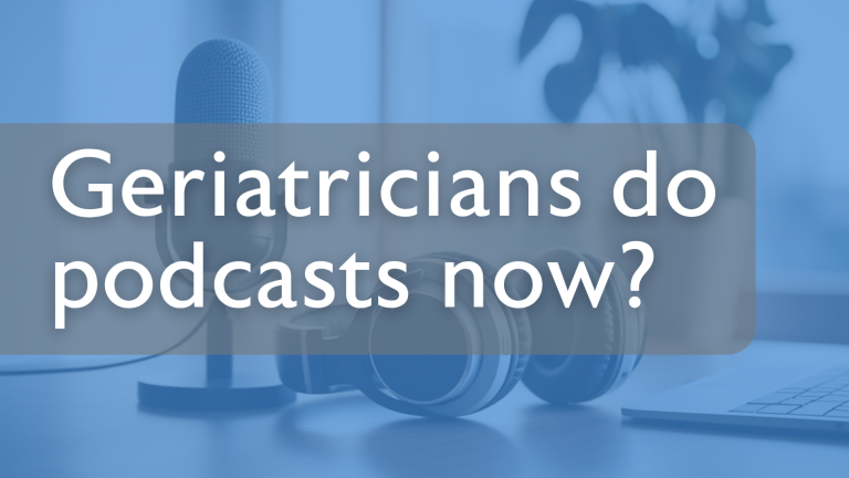 Geriatricians do podcasts now?