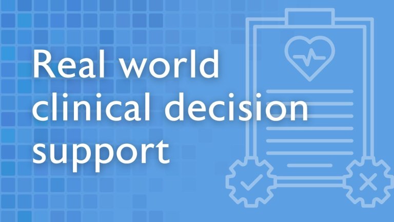 Real world clinical decision support