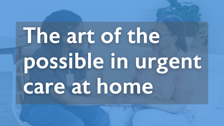 The art of the possible in urgent care at home