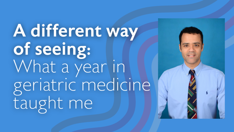 A different way of seeing: What a year in geriatric medicine taught me 