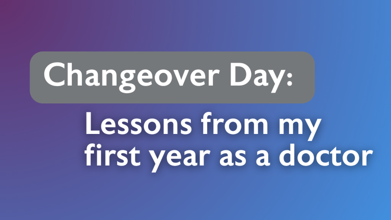 Changeover Day: Lessons from my first year as a doctor