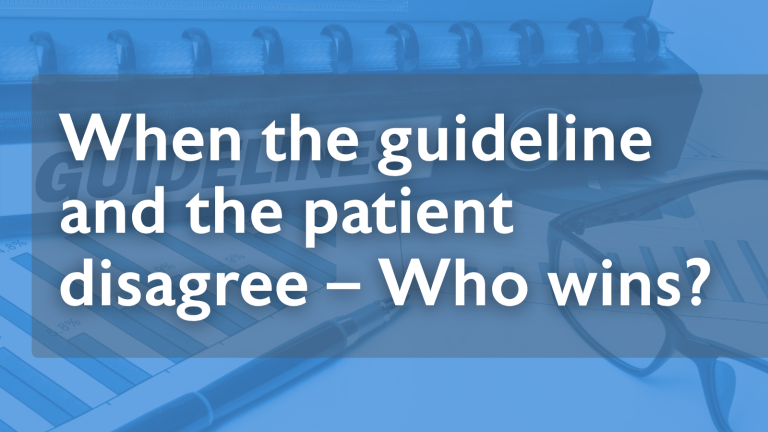When the guideline and the patient disagree – Who wins?
